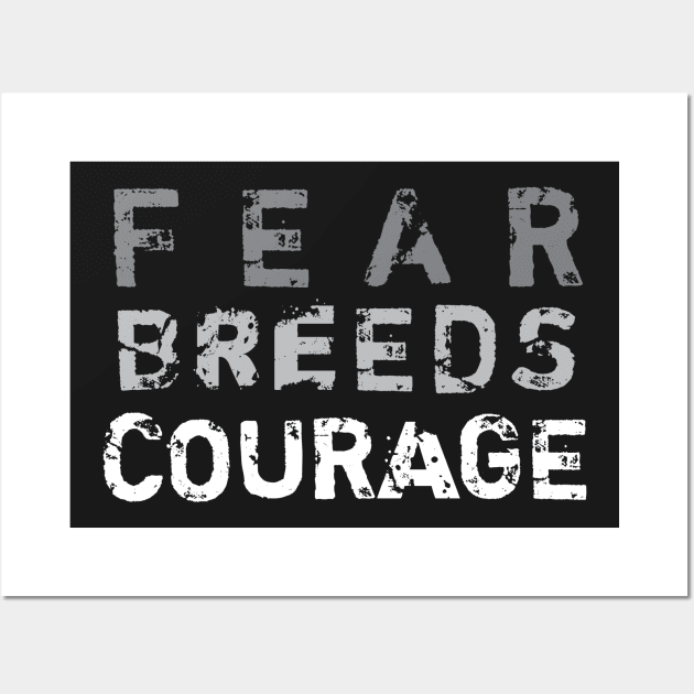 Fear Breeds Courage Wall Art by Elvdant